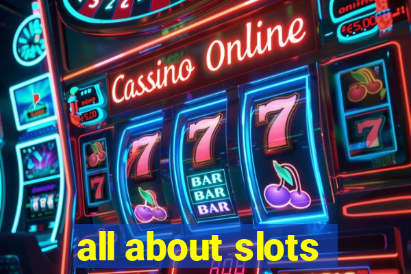 all about slots