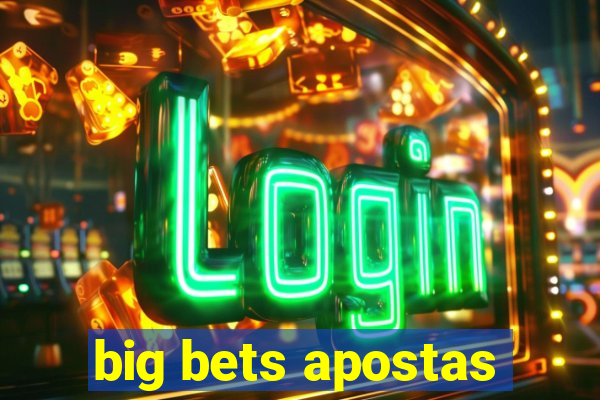 big bets apostas