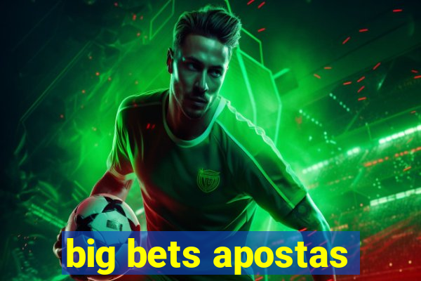 big bets apostas