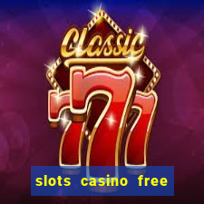 slots casino free slot games