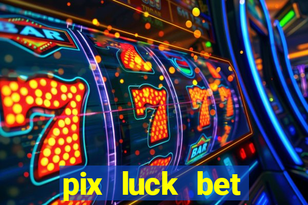 pix luck bet fortune tiger