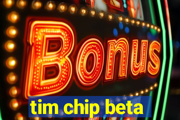 tim chip beta