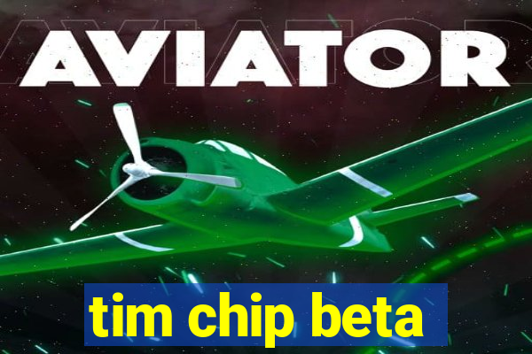 tim chip beta