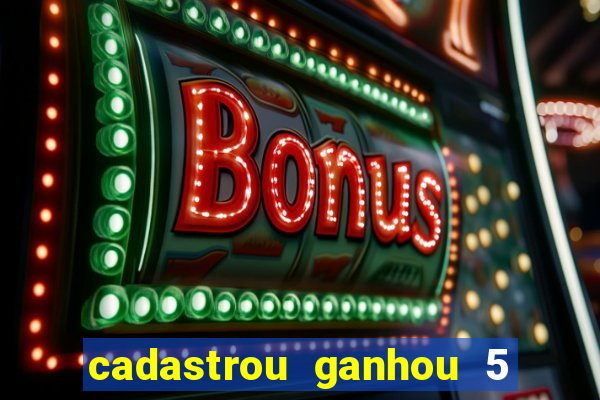 cadastrou ganhou 5 reais bet