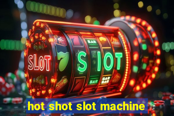 hot shot slot machine