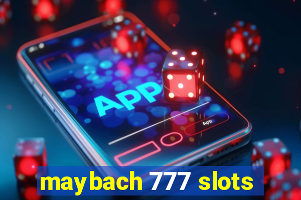 maybach 777 slots