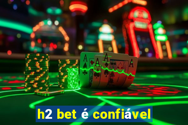 h2 bet é confiável