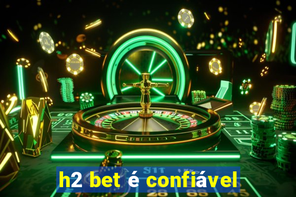 h2 bet é confiável