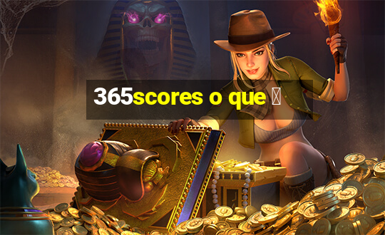 365scores o que 茅