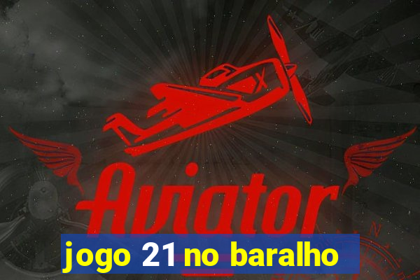 jogo 21 no baralho