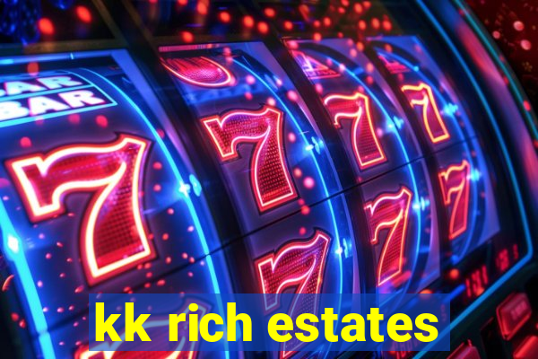 kk rich estates