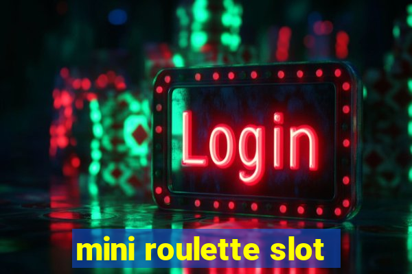 mini roulette slot