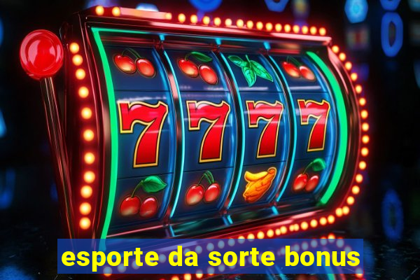 esporte da sorte bonus