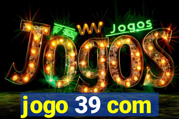 jogo 39 com