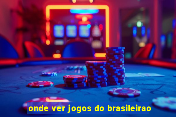 onde ver jogos do brasileirao