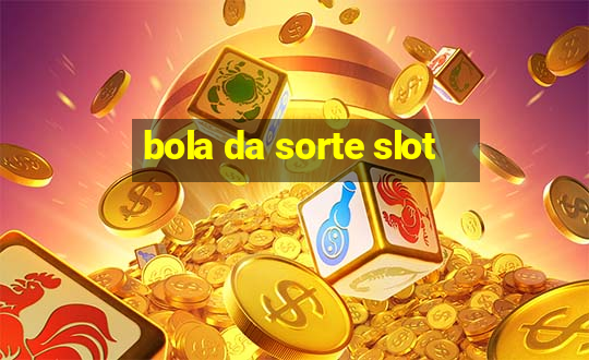 bola da sorte slot