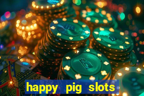 happy pig slots king fishing casino