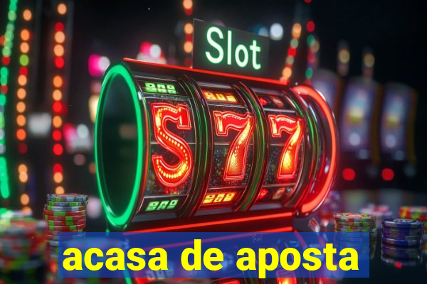 acasa de aposta