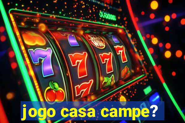 jogo casa campe?