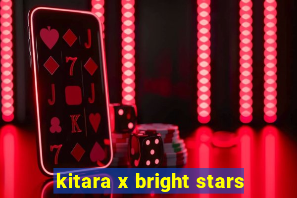 kitara x bright stars