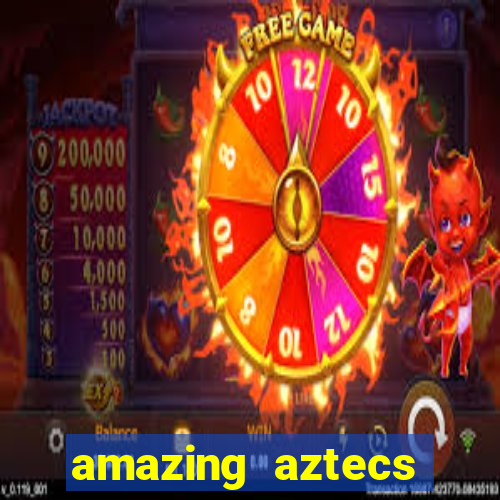 amazing aztecs casino slot