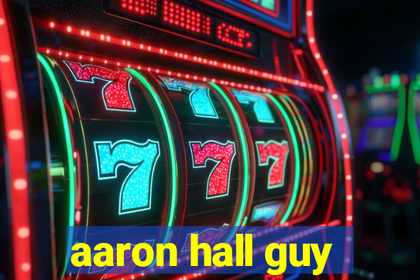 aaron hall guy