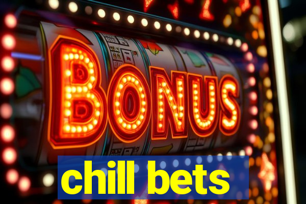 chill bets