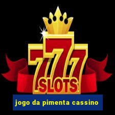 jogo da pimenta cassino