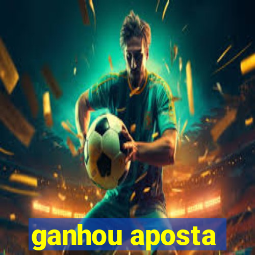 ganhou aposta