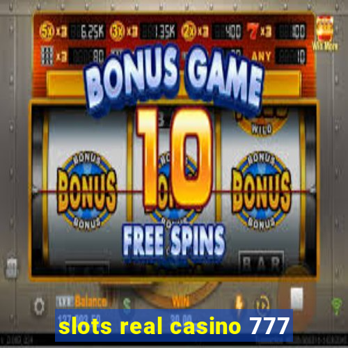 slots real casino 777