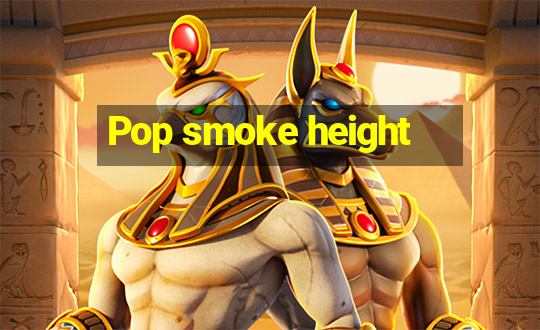 Pop smoke height