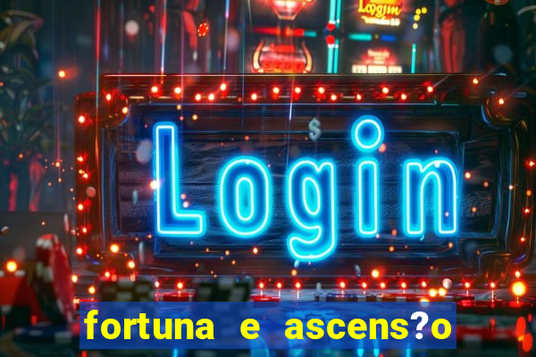 fortuna e ascens?o pdf grátis