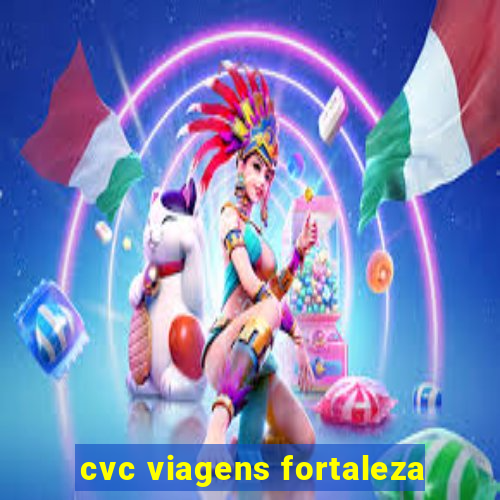 cvc viagens fortaleza