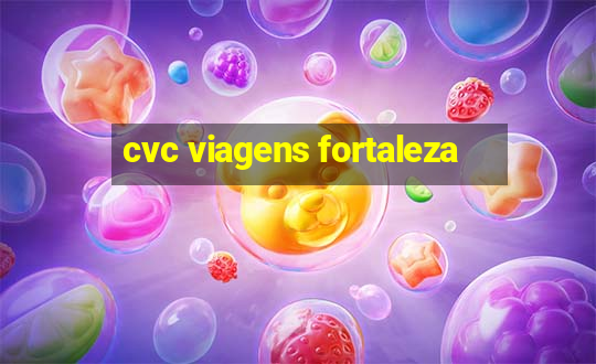 cvc viagens fortaleza