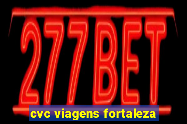 cvc viagens fortaleza