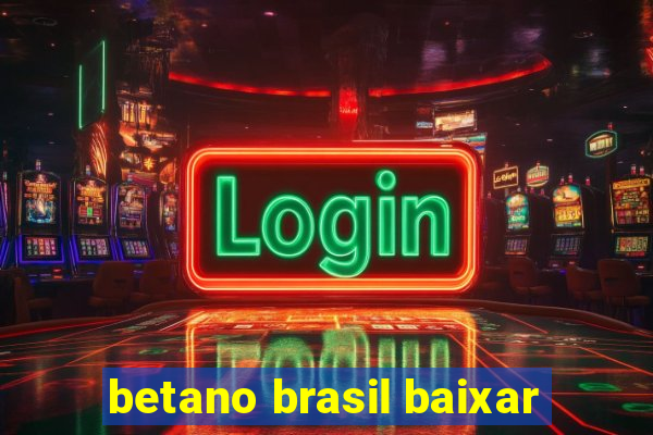 betano brasil baixar