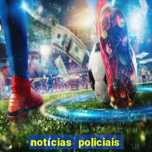 notícias policiais do jornal vs