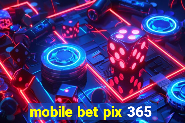 mobile bet pix 365