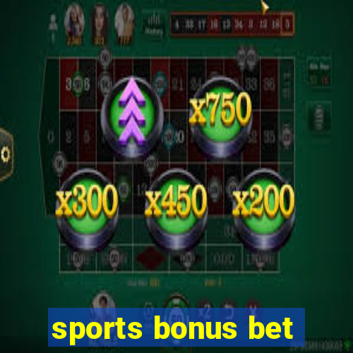 sports bonus bet