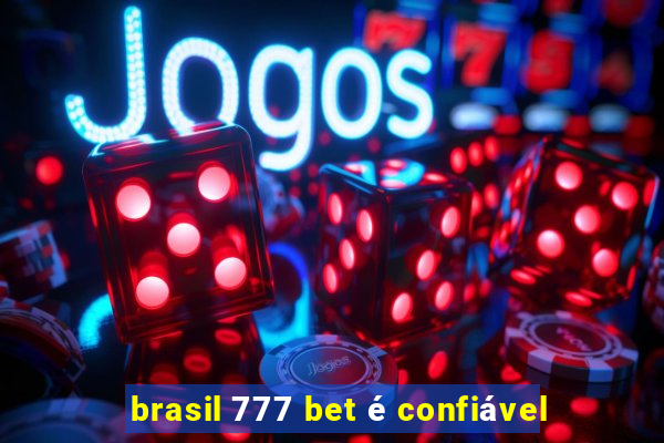 brasil 777 bet é confiável