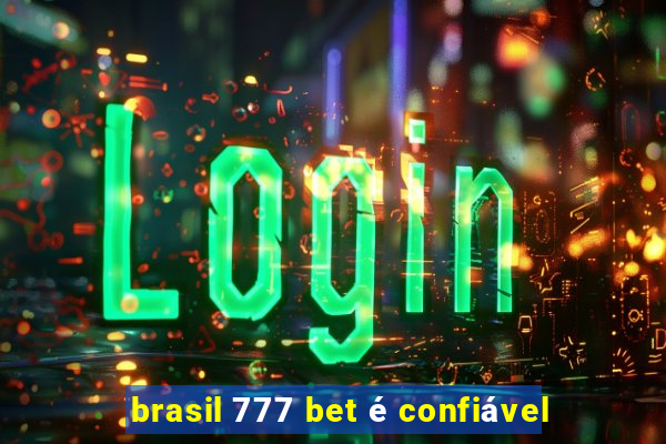 brasil 777 bet é confiável