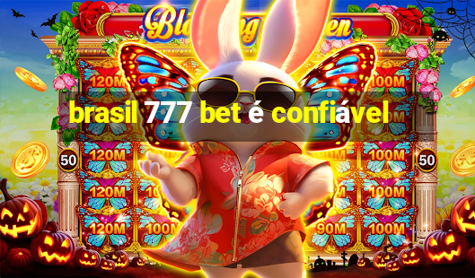 brasil 777 bet é confiável