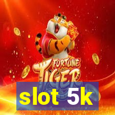 slot 5k