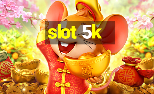 slot 5k