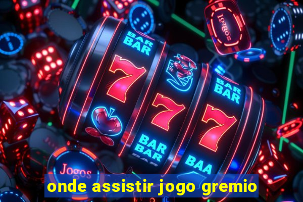 onde assistir jogo gremio