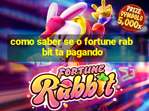 como saber se o fortune rabbit ta pagando