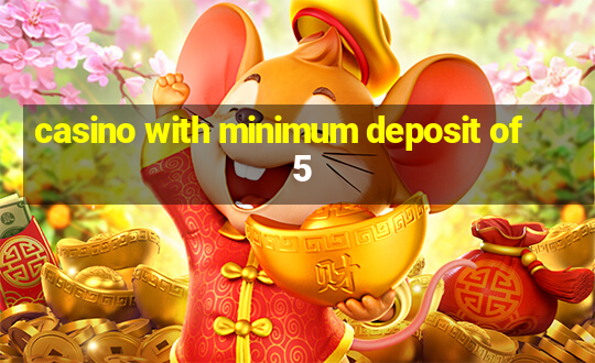 casino with minimum deposit of 5