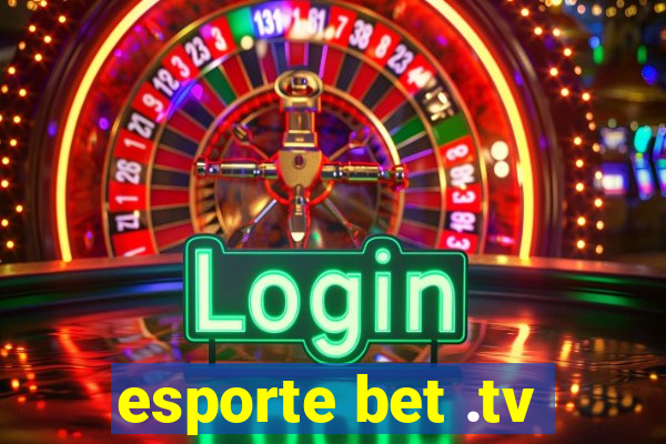 esporte bet .tv