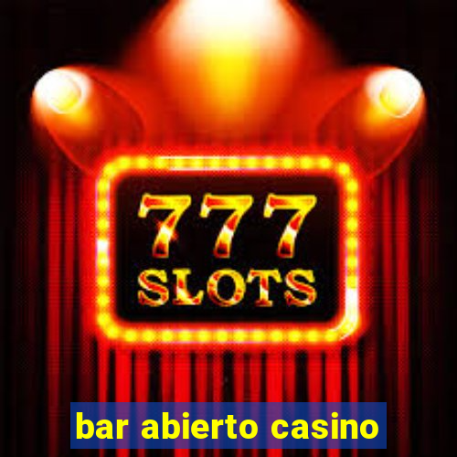 bar abierto casino