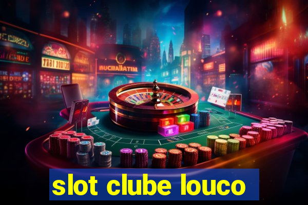 slot clube louco